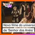 Trailer do novo filme do universo 'Senhor dos Anéis' anima os fãs