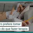 Por que o brasileiro prefere tomar remédio do que fazer terapia?