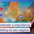 Três motivos para entender a importância do marketing em seu negócio