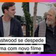 Aos 94 anos, Clint Eastwood se despede do cinema com novo filme