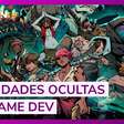 O Lado B dos Games: Desafios e Realidades com Devs Brasileiros