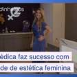 Médica deixa o consultório para fazer sucesso com rede especializada em estética feminina