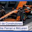 Ferrari x McLaren: briga pelo Mundial de Construtores se intensifica