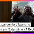 Zumbis, pandemia e fascismo retornam em 'Extermínio - A Evolução'