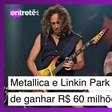 Metallica e Linkin Park deixam de ganhar R$ 60 milhões: entenda