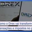 Como o Drex vai transformar transações e impostos no país