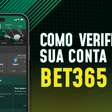 Como verificar a sua conta na bet365? Veja o passo a passo