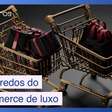 Segredos do luxo online: como é a experiência premium no e-commerce