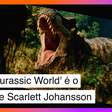 Novo 'Jurassic World' toca o terror em Scarlett Johansson