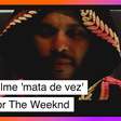 Filme 'mata de vez' o cantor The Weeknd: assista ao trailer