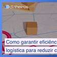 Descubra maneiras para garantir eficiência logística e reduzir custos