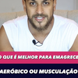 O que é melhor para emagrecer: aeróbico ou musculação?