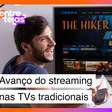Avanço do streaming na TV: conheça as tendências do setor