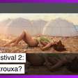Fyre Festival 2: você já se sentiu trouxa o suficiente?