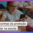 Prós e contras da proibição de celulares nas escolas
