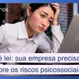 Agora é lei: sua empresa precisa ter plano de ação para riscos psicossociais