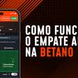 Empate Anula na Betano: como funciona o mercado de apostas