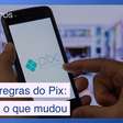 Novas regras do Pix: o que mudou e o que você precisa estar atento