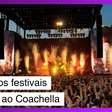 Essa ninguém esperava: a crise dos festivais chegou ao Coachella