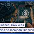 Open Finance, Drex e as tendências do setor financeiro em 2025