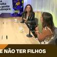 Elas contam o lado bom de não terem filhos