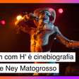 'Homem com H' é uma cinebiografia digna de representar Ney Matogrosso