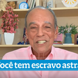 Você tem escravo astral?