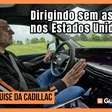 Super Cruise: dirigindo um Cadillac sem as mãos nos Estados Unidos