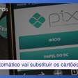 Pix Automático vai mesmo substituir os cartões de débito e crédito?