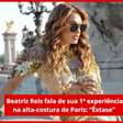 Exclusivo: Beatriz Reis conta 1ª experiência na alta-costura
