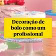 DECORE SEUS BOLOS COMO UM PROFISSIONAL