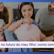 Quero investir no futuro do meu filho: por onde devo começar?