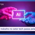 Futuro do trabalho no setor tech passa pela IA