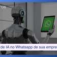 Soluções de IA atuam diretamente no Whatsapp de sua empresa