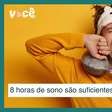 Oito horas de sono são suficientes pra dormir bem? Não é bem assim...