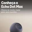 Echo Dot Max: O som que sua casa inteligente merecia chegou!