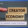 Creator Economy: o que é e como afeta o mercado brasileiro?