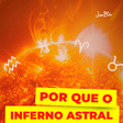 Por que o inferno astral pega TÃO pesado?