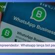 Feira do Empreendedor: Whatsapp lança bot para empresas venderem mais