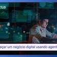 Como começar um negócio digital usando agentes de IA