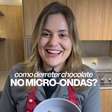 Como derreter chocolate no micro-ondas
