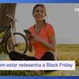 Revolução do bem-estar chega ao varejo e redesenha a Black Friday