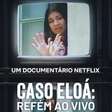 Caso Eloá: Refém ao Vivo, documentário sobre crime que chocou o Brasil já está disponível na Netflix