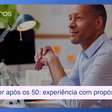 Empreender após os 50: como transformar experiência em propósito