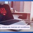 Black Friday coloca as marcas em evidência; preço e conversão dão o tom