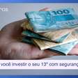 Dicas para você investir o seu 13º com segurança