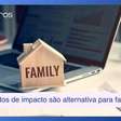 Investimentos de impacto são boa alternativa para os family offices