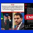 Lula não impôs sigilo a pagamentos da AGU; governo diz que dados saíram do ar por questão técnica