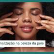 Hiperpersonalização na beleza da pele: cuidados que se adaptam a cada pessoa