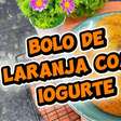 Bolo de laranja com iogurte: receita fácil e molhadinha que é perfeita para o café da tarde em família.